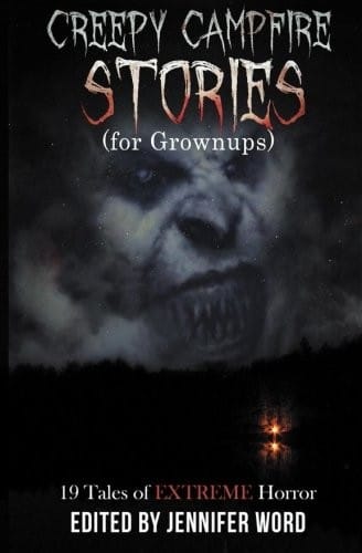 Creepy Campfire Stories (for Grownups): 19 Tales of EXTREME Horror
