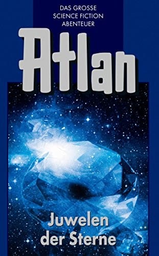 Atlan 16: Juwelen der Sterne (Blauband): Die Arkon-Trilogie (Atlan-Blauband) (German Edition)