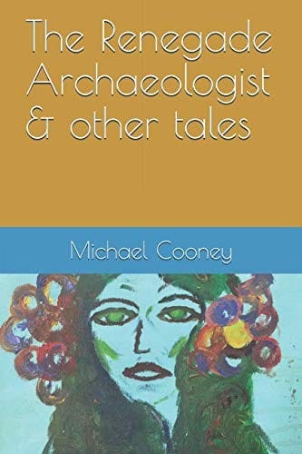 The Renegade Archaeologist & other tales
