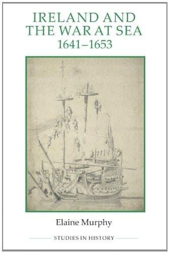 Ireland and the War at Sea, 1641-1653 (Royal Historical Society Studies in History New Series)