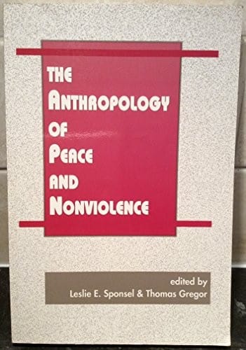 The Anthropology of peace and nonviolence
