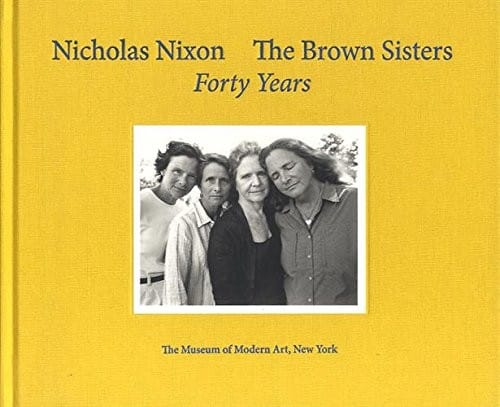 Nicholas Nixon: The Brown Sisters. Forty Years.