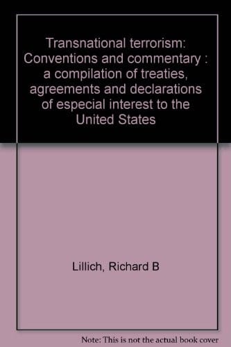 Transnational terrorism: Conventions and commentary : a compilation of treaties, agreements, and declarations of especial interest to the United States