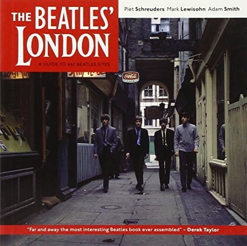 The Beatles' London: A Guide to 467 Beatles Sites in and Around London