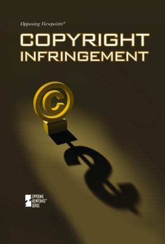 Copyright Infringement (Opposing Viewpoints)