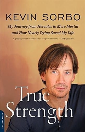 True Strength: My Journey from Hercules to Mere Mortal--and How Nearly Dying Saved My Life