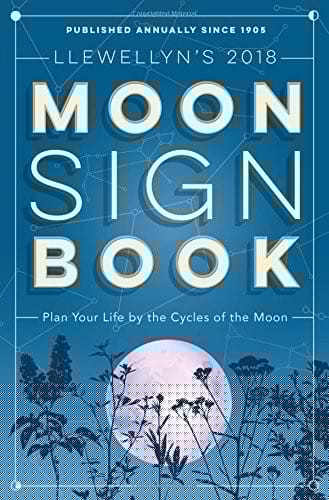 Llewellyn's 2018 Moon Sign Book: Plan Your Life by the Cycles of the Moon (Llewellyn's Moon Sign Books)