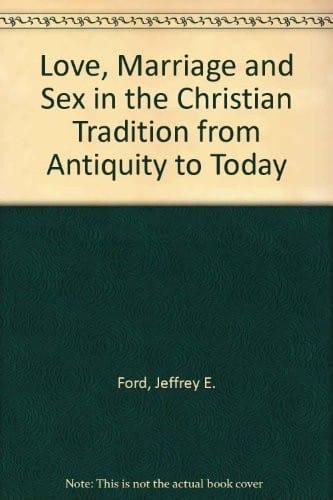 Love, marriage, and sex in the Christian tradition from antiquity to today