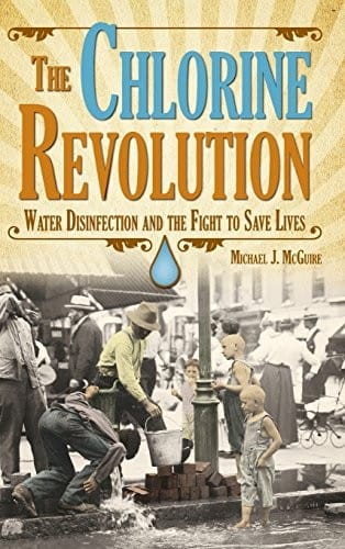 Chlorine Revolution, The: The History of Water Disinfection and the Fight to Save Lives