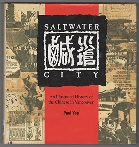 Saltwater City An Illustrated History of the Chinese in Vancouver