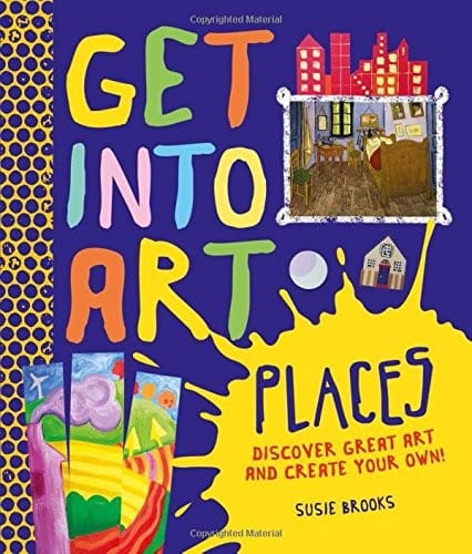 Get Into Art Places: Discover Great Art And Create Your Own!