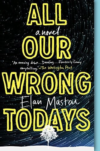 All Our Wrong Todays: A Novel