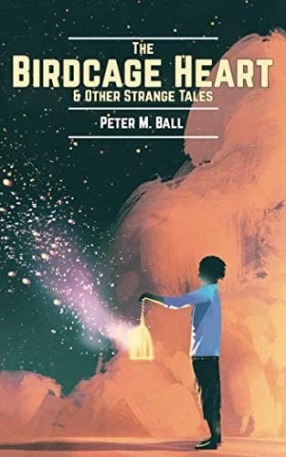 The Birdcage Heart: & other strange tales