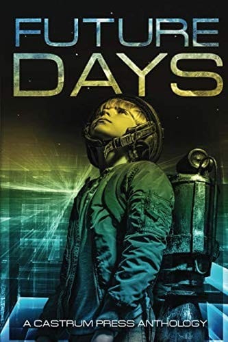 Future Days Anthology: A collection of sci-fi & fantasy adventure short stories (The Days Series)