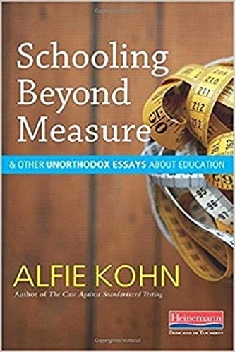 Schooling beyond measure & other unorthodox essays about education