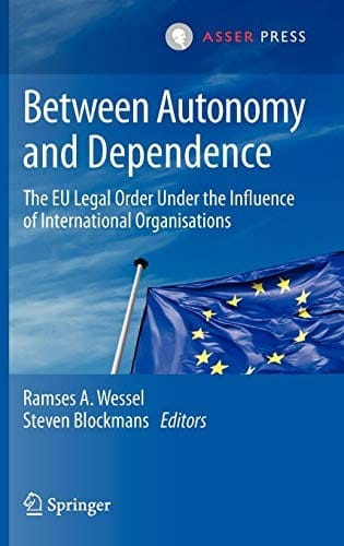 Between Autonomy and Dependence: The EU Legal Order under the Influence of International Organisations