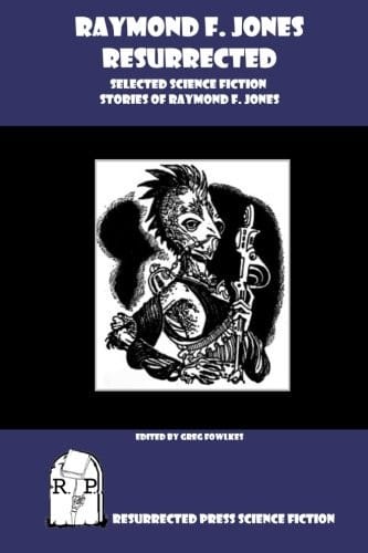 Raymond F. Jones Resurrected: Selected Science Fiction Stories of Raymond F. Jones