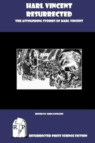 Harl Vincent Resurrected: The Astounding Stories of Harl Vincent