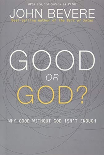 Good or God?: Why Good Without God Isn’t Enough