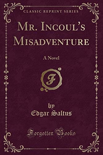 Mr. Incoul's Misadventure: A Novel (Classic Reprint)