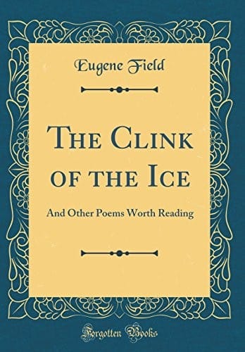 The Clink of the Ice: And Other Poems Worth Reading (Classic Reprint)
