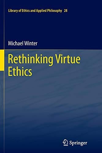 Rethinking Virtue Ethics (Library of Ethics and Applied Philosophy)