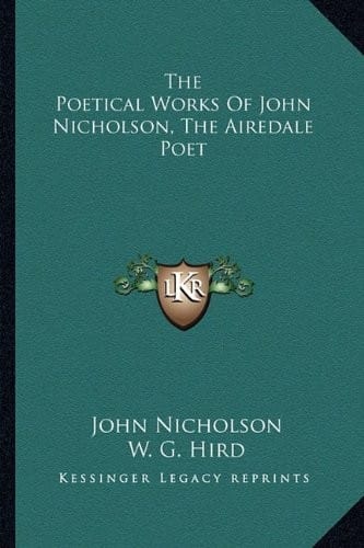 The Poetical Works Of John Nicholson, The Airedale Poet