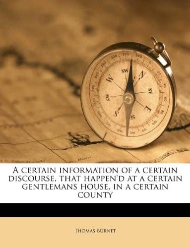 A certain information of a certain discourse, that happen'd at a certain gentlemans house, in a certain county