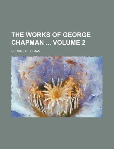The works of George Chapman  Volume 2