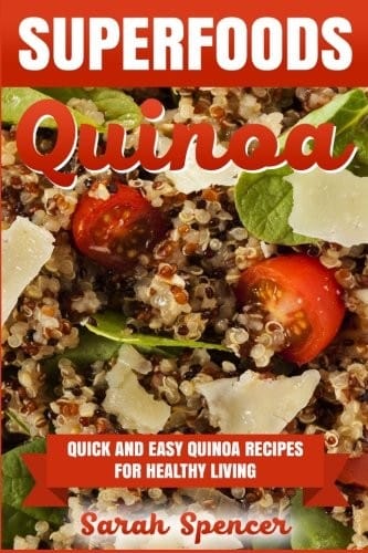 Superfoods Quinoa - Quick and Easy Quinoa Recipes for Healthy Living: Superfoods for weight loss and a healthy lifestyle