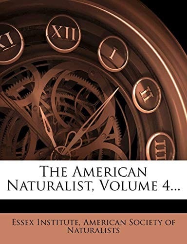 The American Naturalist, Volume 4...