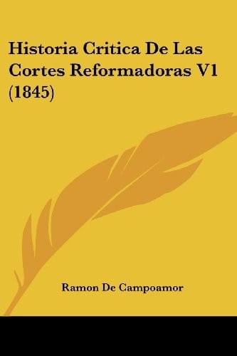 Historia Critica De Las Cortes Reformadoras V1 (1845) (Spanish Edition)