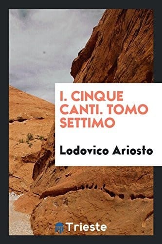 I. Cinque Canti. Tomo Settimo