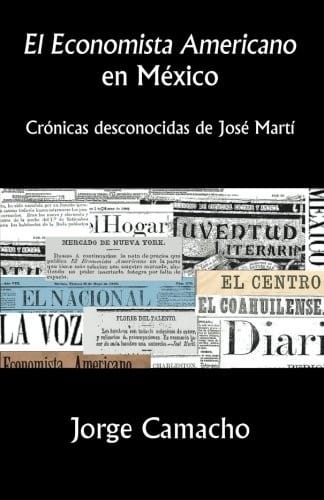 El Economista Americano en México: Crónicas desconocidas de José Martí (Spanish Edition)