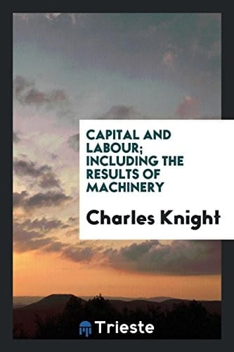 Capital and labour; including the results of machinery