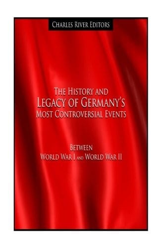 The History and Legacy of Germany’s Most Controversial Events Between World War I and World War II