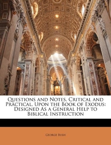 Questions and Notes, Critical and Practical, Upon the Book of Exodus: Designed As a General Help to Biblical Instruction