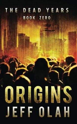 The Dead Years - ORIGINS - Book 0 (A Post-Apocalyptic Thriller) (Volume 10)