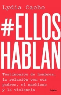 #Ellos hablan : testimonios de hombres, la relación con sus padres, el machismo y la violencia - 1. edición
