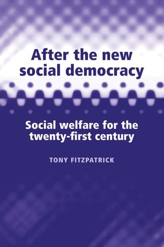 AFTER THE NEW SOCIAL DEMOCRACY: SOCIAL WELFARE FOR THE TWENTY-FIRST CENTURY