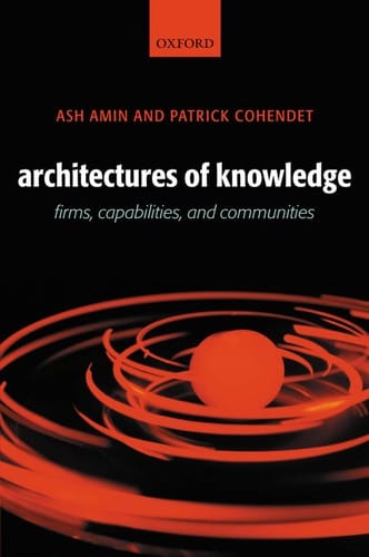 ARCHITECTURES OF KNOWLEDGE: FIRMS, CAPABILITIES, AND COMMUNITIES