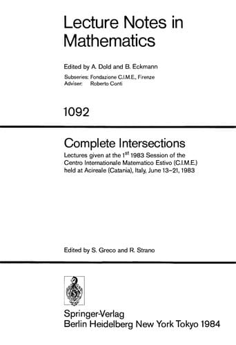 Complete intersections, lectures given at the 1st 1983 session of the Centro Internationale Matematico Estivo (C.I.M.E.) held at Acireale (Catania), Italy, June 13-21, 1983