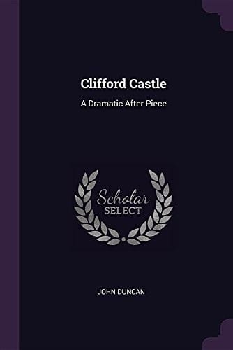 Clifford Castle: A Dramatic After Piece