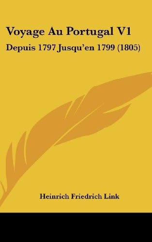 Voyage Au Portugal V1: Depuis 1797 Jusqu'en 1799 (1805) (French Edition)