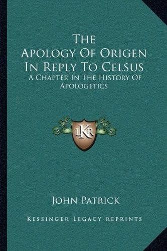 The Apology Of Origen In Reply To Celsus: A Chapter In The History Of Apologetics