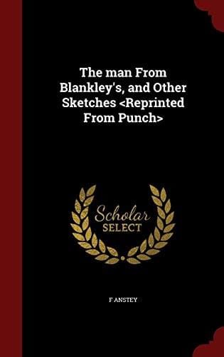 The man From Blankley's, and Other Sketches <Reprinted From Punch>