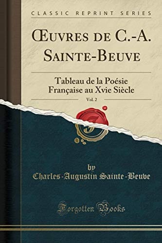Œuvres de C.-A. Sainte-Beuve, Vol. 2: Tableau de la Poésie Française au Xvie Siècle (Classic Reprint) (French Edition)