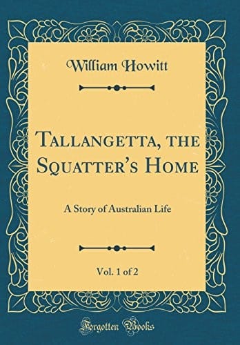Tallangetta, the Squatter's Home, Vol. 1 of 2: A Story of Australian Life (Classic Reprint)