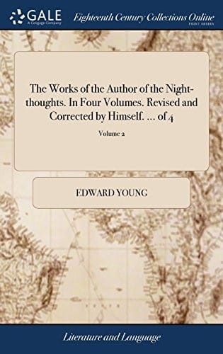 The Works of the Author of the Night-Thoughts. in Four Volumes. Revised and Corrected by Himself. ... of 4; Volume 2
