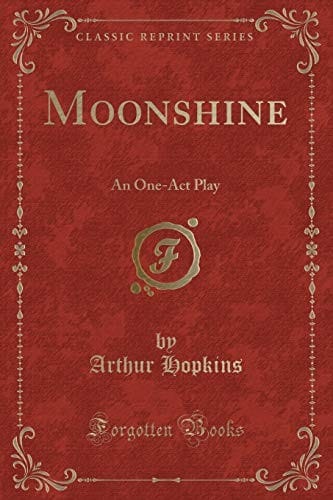 Moonshine: An One-Act Play (Classic Reprint)